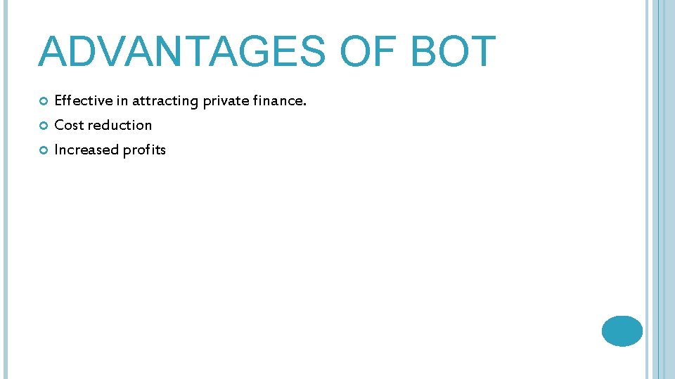 ADVANTAGES OF BOT Effective in attracting private finance. Cost reduction Increased profits 