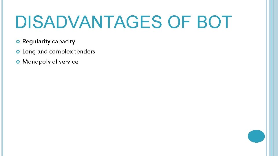 DISADVANTAGES OF BOT Regularity capacity Long and complex tenders Monopoly of service 
