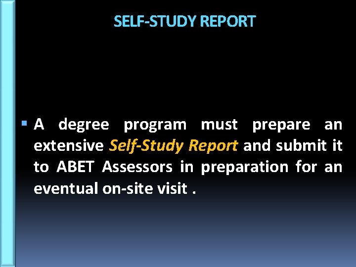 SELF-STUDY REPORT A degree program must prepare an extensive Self-Study Report and submit it