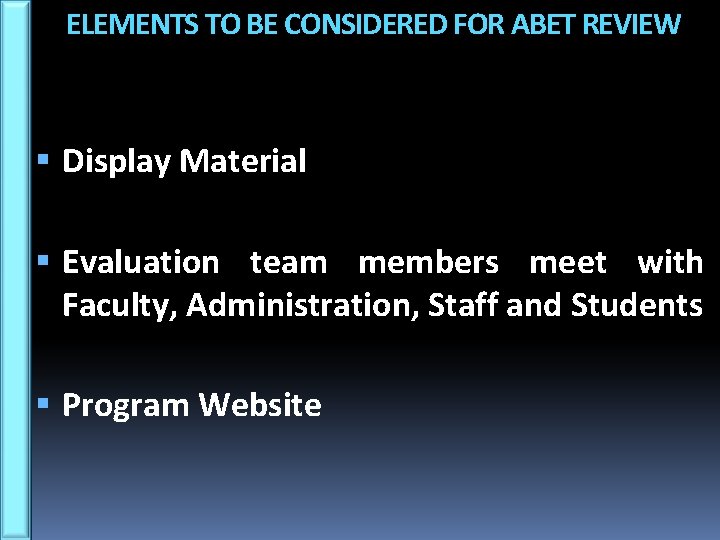 ELEMENTS TO BE CONSIDERED FOR ABET REVIEW Display Material Evaluation team members meet with