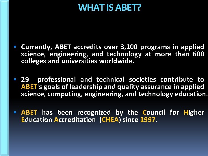 WHAT IS ABET? Currently, ABET accredits over 3, 100 programs in applied science, engineering,