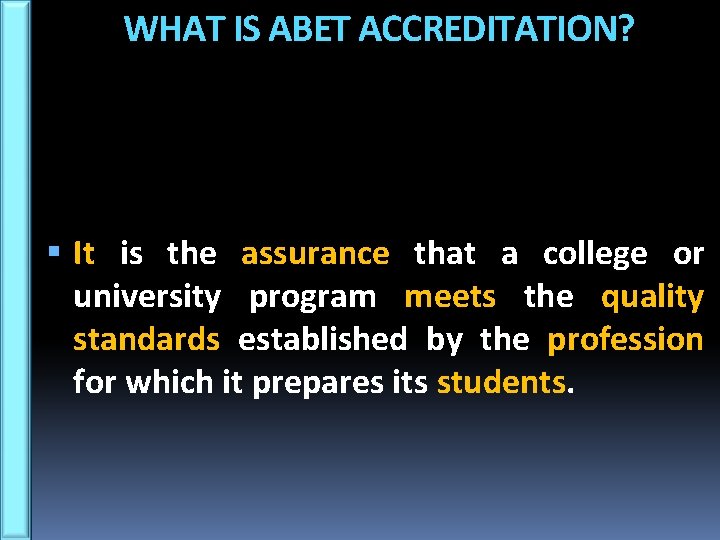 WHAT IS ABET ACCREDITATION? It is the assurance that a college or university program