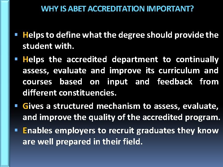WHY IS ABET ACCREDITATION IMPORTANT? Helps to define what the degree should provide the