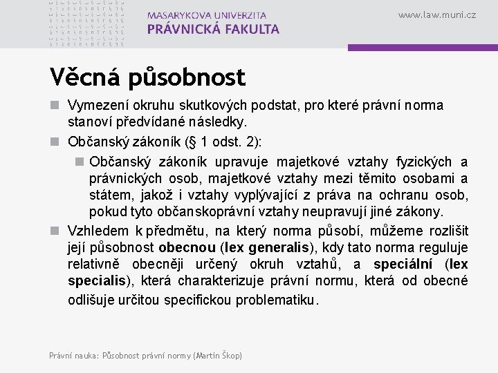 www. law. muni. cz Věcná působnost n Vymezení okruhu skutkových podstat, pro které právní