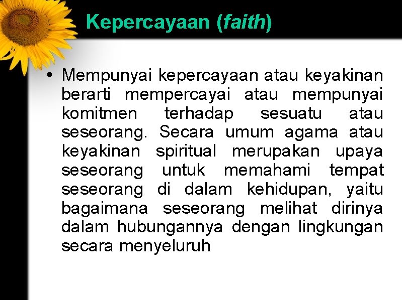 Kepercayaan (faith) • Mempunyai kepercayaan atau keyakinan berarti mempercayai atau mempunyai komitmen terhadap sesuatu