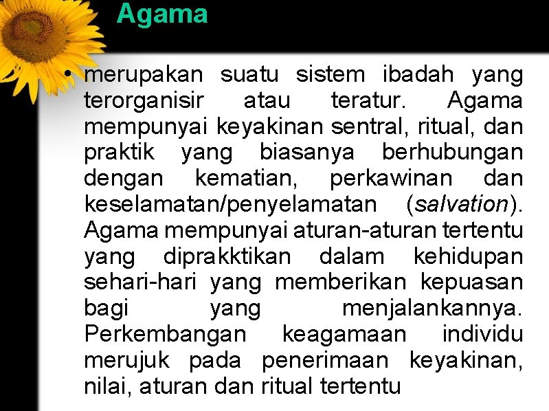 Agama • merupakan suatu sistem ibadah yang terorganisir atau teratur. Agama mempunyai keyakinan sentral,