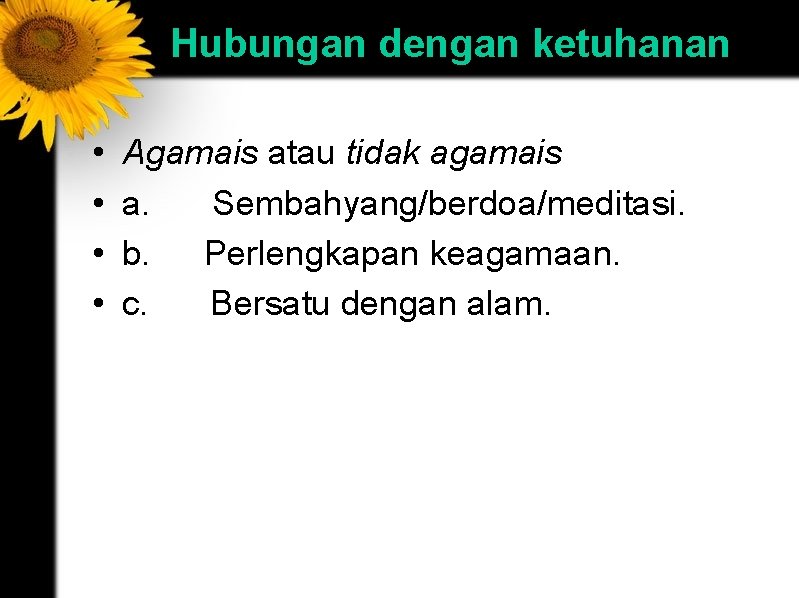 Hubungan dengan ketuhanan • • Agamais atau tidak agamais a. Sembahyang/berdoa/meditasi. b. Perlengkapan keagamaan.