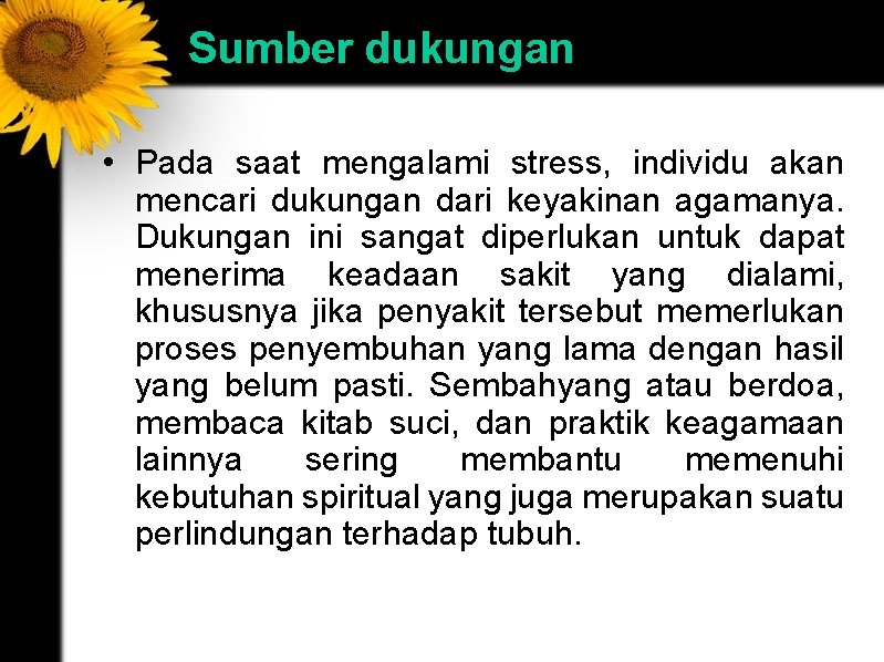 Sumber dukungan • Pada saat mengalami stress, individu akan mencari dukungan dari keyakinan agamanya.