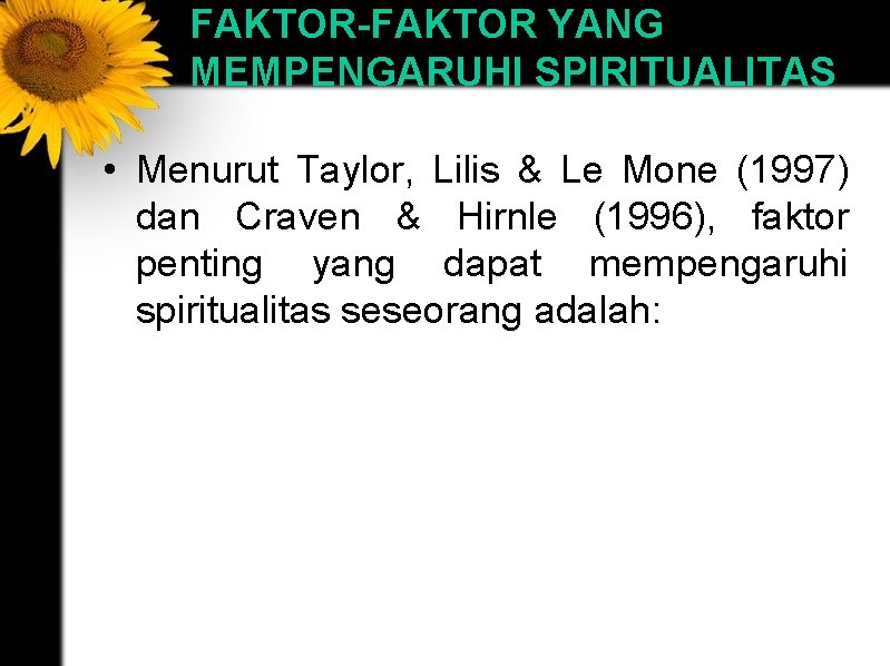 FAKTOR-FAKTOR YANG MEMPENGARUHI SPIRITUALITAS • Menurut Taylor, Lilis & Le Mone (1997) dan Craven