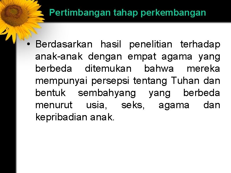 Pertimbangan tahap perkembangan • Berdasarkan hasil penelitian terhadap anak-anak dengan empat agama yang berbeda