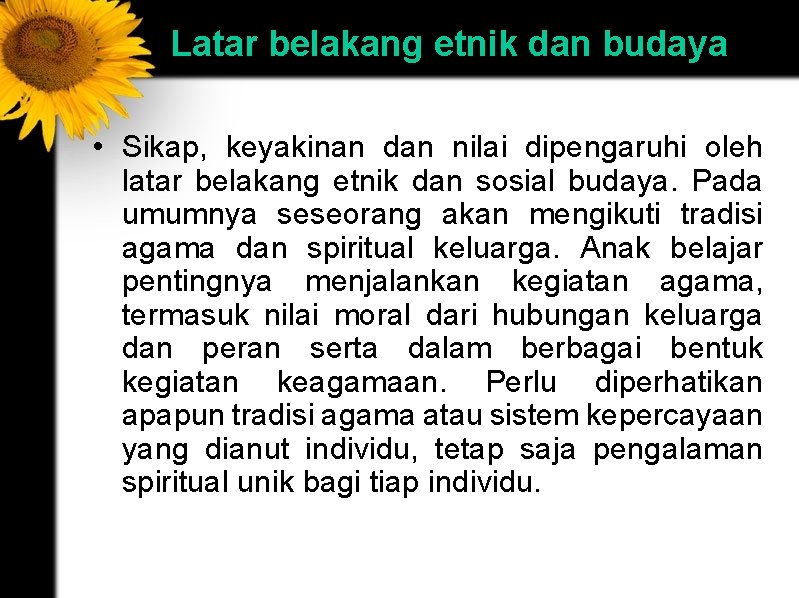 Latar belakang etnik dan budaya • Sikap, keyakinan dan nilai dipengaruhi oleh latar belakang