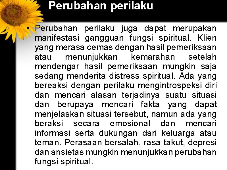 Perubahan perilaku • Perubahan perilaku juga dapat merupakan manifestasi gangguan fungsi spiritual. Klien yang