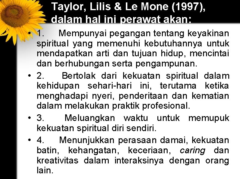 Taylor, Lilis & Le Mone (1997), dalam hal ini perawat akan: • 1. Mempunyai