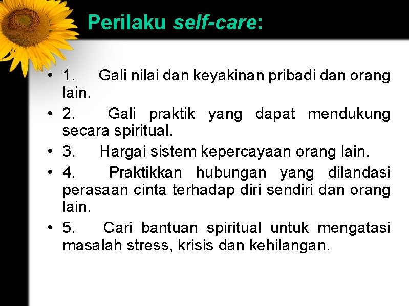 Perilaku self-care: • 1. Gali nilai dan keyakinan pribadi dan orang lain. • 2.