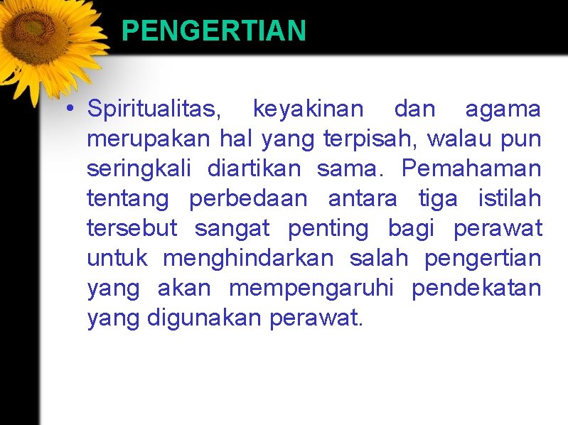 PENGERTIAN • Spiritualitas, keyakinan dan agama merupakan hal yang terpisah, walau pun seringkali diartikan