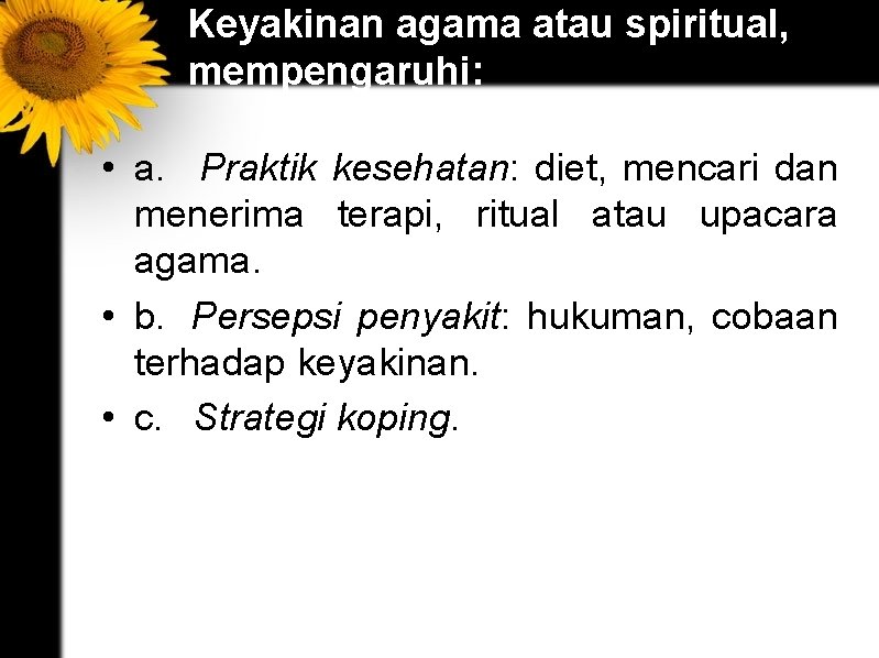 Keyakinan agama atau spiritual, mempengaruhi: • a. Praktik kesehatan: diet, mencari dan menerima terapi,