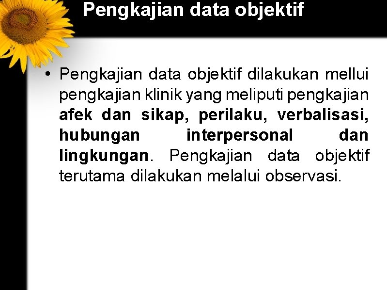 Pengkajian data objektif • Pengkajian data objektif dilakukan mellui pengkajian klinik yang meliputi pengkajian