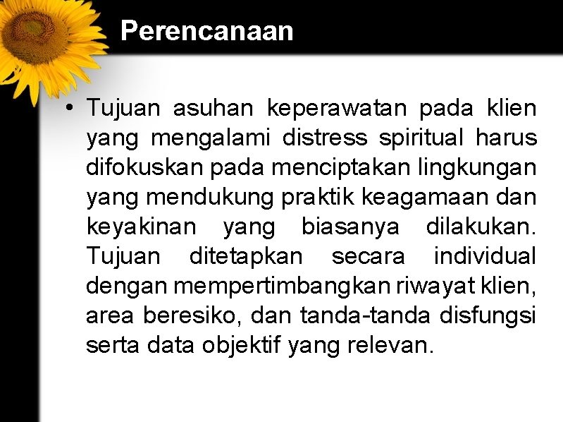 Perencanaan • Tujuan asuhan keperawatan pada klien yang mengalami distress spiritual harus difokuskan pada