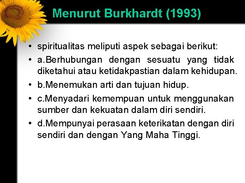 Menurut Burkhardt (1993) • spiritualitas meliputi aspek sebagai berikut: • a. Berhubungan dengan sesuatu