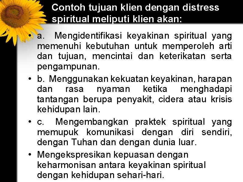 Contoh tujuan klien dengan distress spiritual meliputi klien akan: • a. Mengidentifikasi keyakinan spiritual