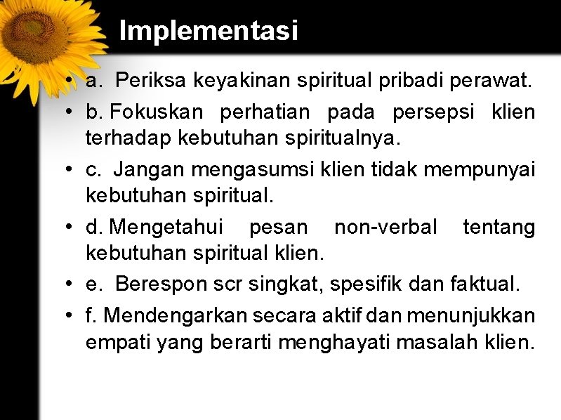 Implementasi • a. Periksa keyakinan spiritual pribadi perawat. • b. Fokuskan perhatian pada persepsi