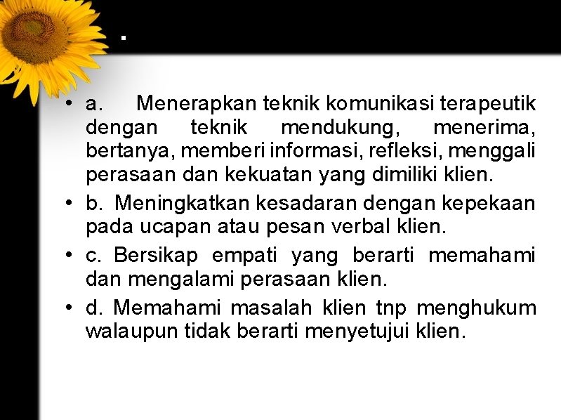 . • a. Menerapkan teknik komunikasi terapeutik dengan teknik mendukung, menerima, bertanya, memberi informasi,