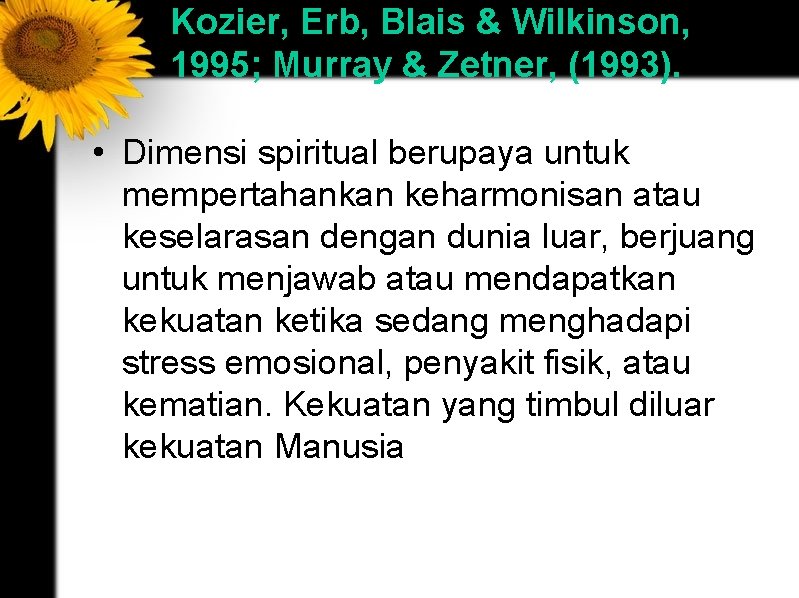 Kozier, Erb, Blais & Wilkinson, 1995; Murray & Zetner, (1993). • Dimensi spiritual berupaya