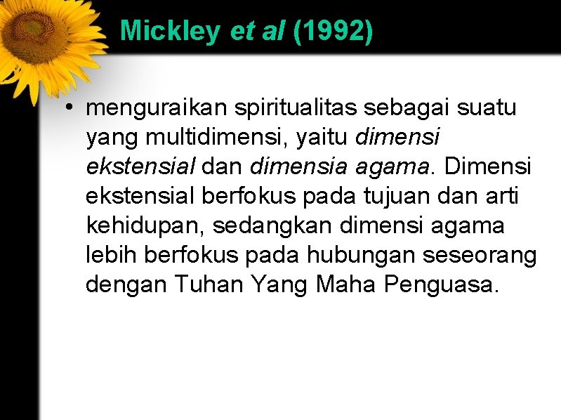 Mickley et al (1992) • menguraikan spiritualitas sebagai suatu yang multidimensi, yaitu dimensi ekstensial