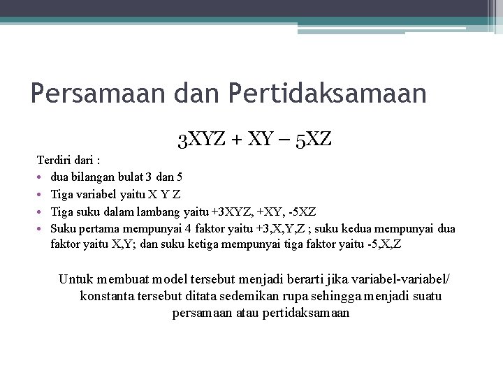 Persamaan dan Pertidaksamaan 3 XYZ + XY – 5 XZ Terdiri dari : •