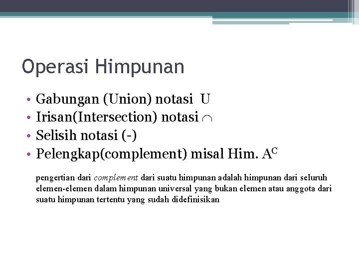 Operasi Himpunan • • Gabungan (Union) notasi U Irisan(Intersection) notasi Selisih notasi (-) Pelengkap(complement)