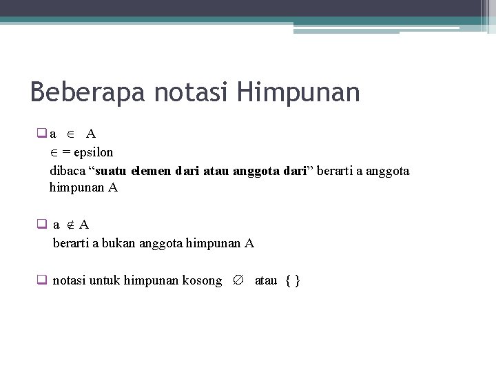 Beberapa notasi Himpunan qa A = epsilon dibaca “suatu elemen dari atau anggota dari”