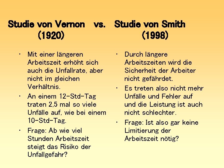 Studie von Vernon vs. Studie von Smith (1920) (1998) • Mit einer längeren Arbeitszeit