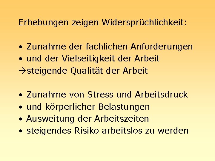 Erhebungen zeigen Widersprüchlichkeit: • Zunahme der fachlichen Anforderungen • und der Vielseitigkeit der Arbeit