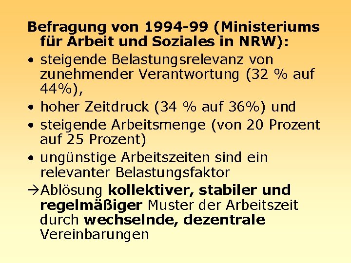 Befragung von 1994 -99 (Ministeriums für Arbeit und Soziales in NRW): • steigende Belastungsrelevanz