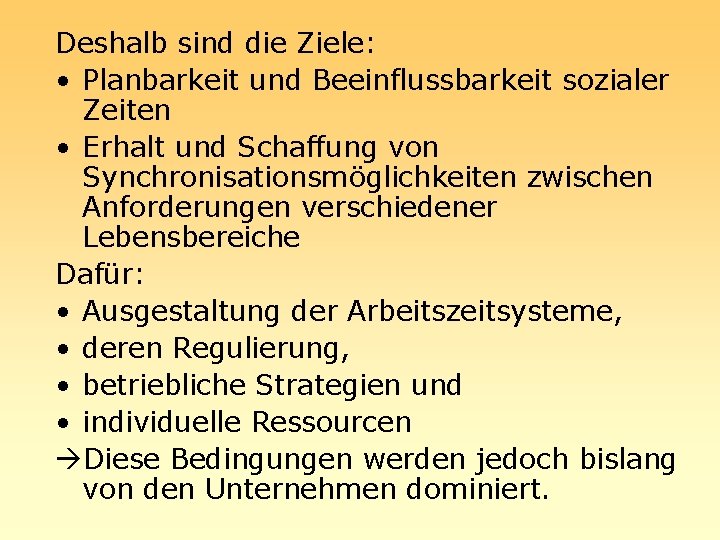 Deshalb sind die Ziele: • Planbarkeit und Beeinflussbarkeit sozialer Zeiten • Erhalt und Schaffung