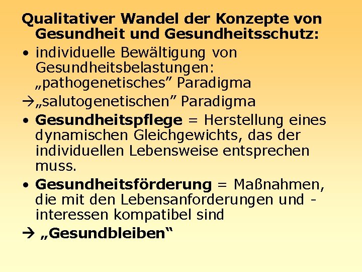 Qualitativer Wandel der Konzepte von Gesundheit und Gesundheitsschutz: • individuelle Bewältigung von Gesundheitsbelastungen: „pathogenetisches”