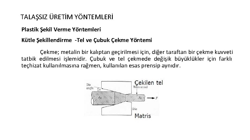 TALAŞSIZ ÜRETİM YÖNTEMLERİ Plastik Şekil Verme Yöntemleri Kütle Şekillendirme -Tel ve Çubuk Çekme Yöntemi