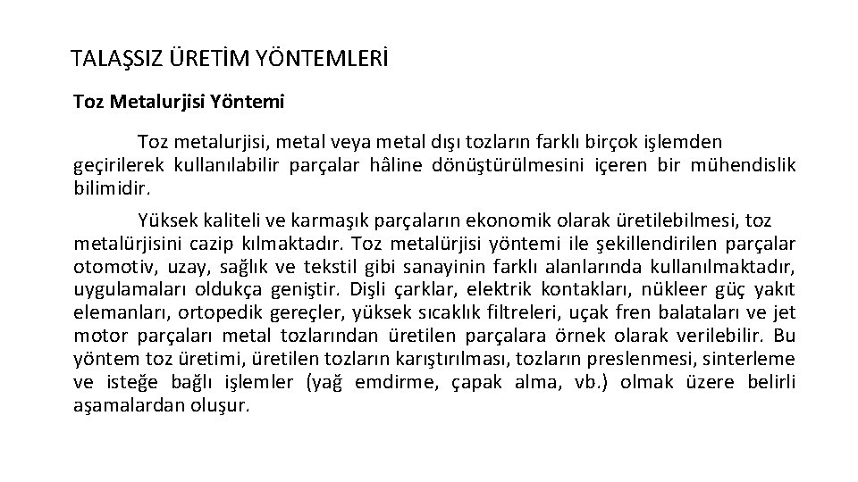 TALAŞSIZ ÜRETİM YÖNTEMLERİ Toz Metalurjisi Yöntemi Toz metalurjisi, metal veya metal dışı tozların farklı