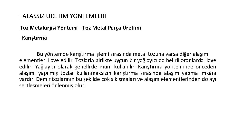 TALAŞSIZ ÜRETİM YÖNTEMLERİ Toz Metalurjisi Yöntemi - Toz Metal Parça Üretimi -Karıştırma Bu yöntemde