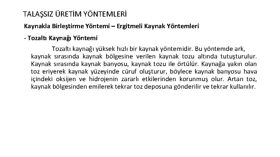 TALAŞSIZ ÜRETİM YÖNTEMLERİ Kaynakla Birleştirme Yöntemi – Ergitmeli Kaynak Yöntemleri - Tozaltı Kaynağı Yöntemi