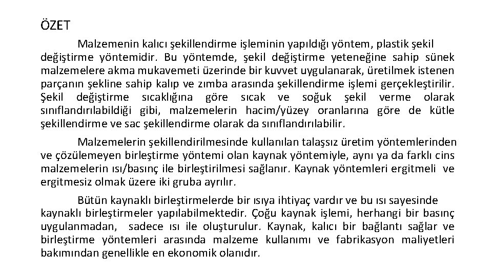 ÖZET Malzemenin kalıcı şekillendirme işleminin yapıldığı yöntem, plastik şekil değiştirme yöntemidir. Bu yöntemde, şekil