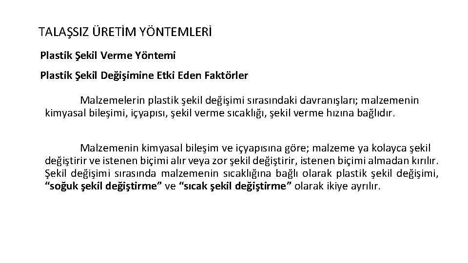 TALAŞSIZ ÜRETİM YÖNTEMLERİ Plastik Şekil Verme Yöntemi Plastik Şekil Değişimine Etki Eden Faktörler Malzemelerin