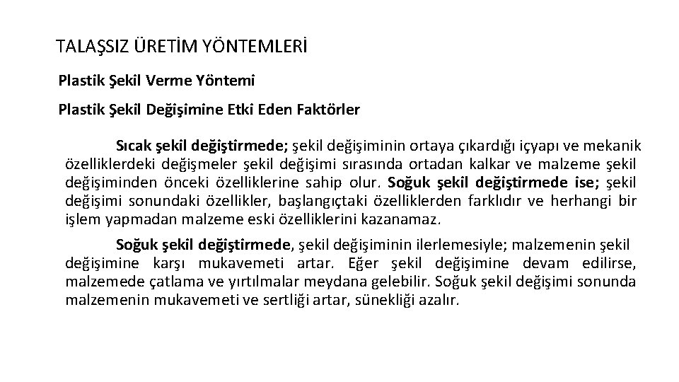 TALAŞSIZ ÜRETİM YÖNTEMLERİ Plastik Şekil Verme Yöntemi Plastik Şekil Değişimine Etki Eden Faktörler Sıcak