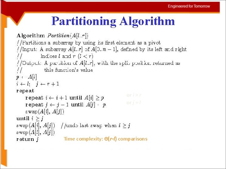 Partitioning Algorithm < or i > r or j = l Time complexity: Θ(r-l) Partitioning Algorithm < or i > r or j = l Time complexity: Θ(r-l)