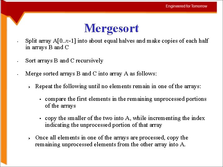 Mergesort • Split array A[0. . n-1] into about equal halves and make copies
