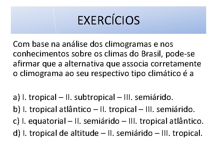 EXERCÍCIOS Com base na análise dos climogramas e nos conhecimentos sobre os climas do