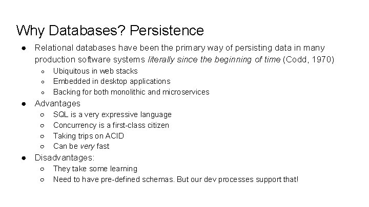 Why Databases? Persistence ● Relational databases have been the primary way of persisting data