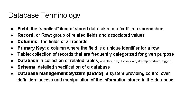 Database Terminology ● ● ● ● Field: the “smallest” item of stored data, akin