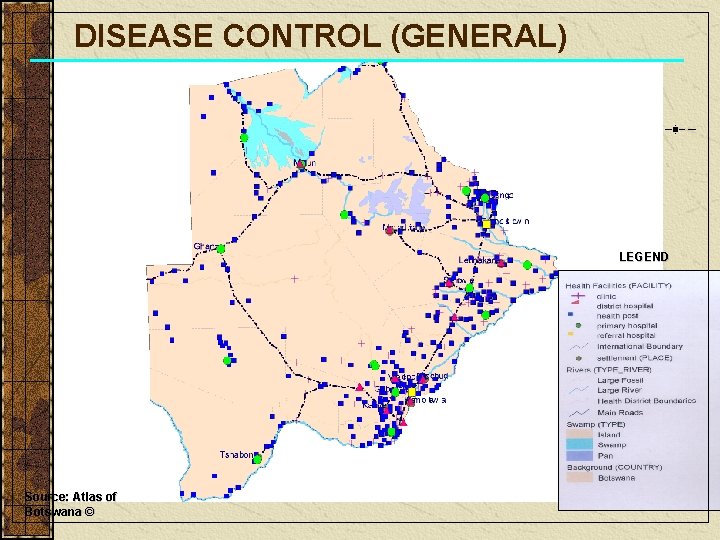 DISEASE CONTROL (GENERAL) LEGEND Source: Atlas of Botswana © 