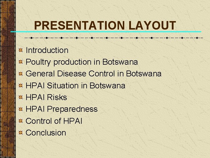PRESENTATION LAYOUT Introduction Poultry production in Botswana General Disease Control in Botswana HPAI Situation